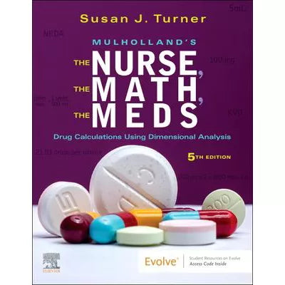 Mulholland's The Nurse, The Math, The Meds E-Book : Drug Calculations Using Dimensional Analysis