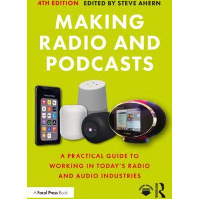 Making Radio &amp; Podcasts: A Practical Guide to Working in Today's Radio &amp; Audio Industries
