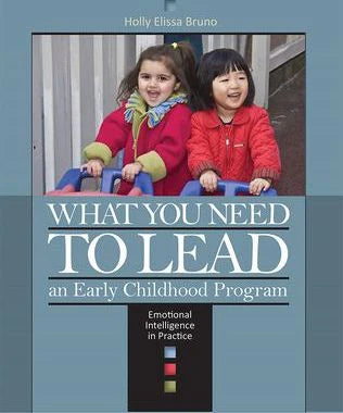 What You Need to Lead an Early Childhood Program : Emotional Intelligence in Practice